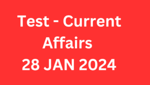 Current Affairs 28 January 2024 & Test