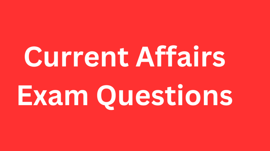 Current Affairs Exam Questions